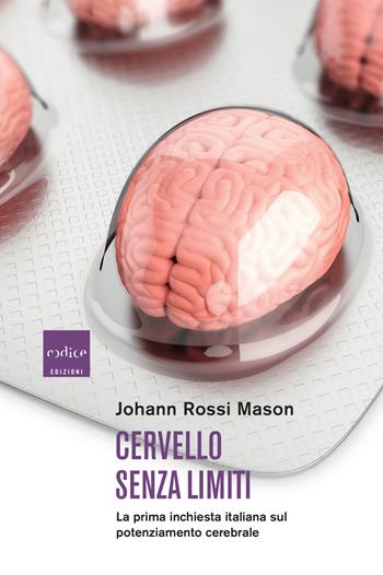 Cervello senza limiti. La prima inchiesta italiana sul potenziamento cerebrale - Johann Rossi Mason - Libro Codice 2019 | Libraccio.it
