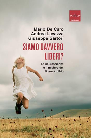 Siamo davvero liberi? Le neuroscienze e il mistero del libero arbitrio  - Libro Codice 2019 | Libraccio.it