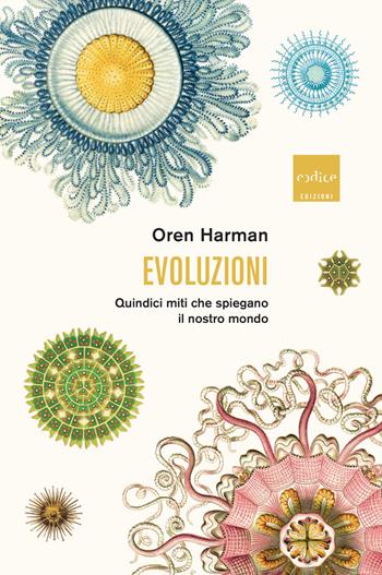 Evoluzioni. Quindici miti che spiegano il nostro mondo - Oren Harman - Libro Codice 2019 | Libraccio.it