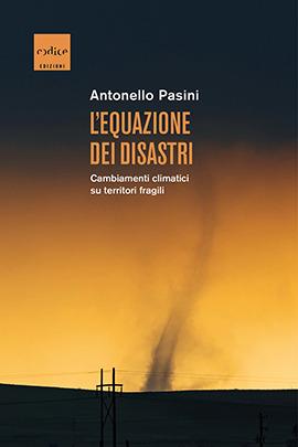 L' equazione dei disastri. Cambiamenti climatici su territori fragili - Antonello Pasini - Libro Codice 2020 | Libraccio.it