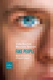 Fake people. Storie di social bot e bugiardi digitali