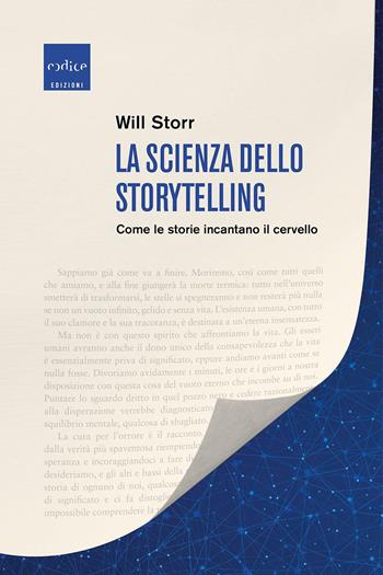 La scienza dello storytelling. Come le storie incantano il cervello - Will Storr - Libro Codice 2020 | Libraccio.it