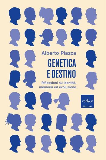 Genetica e destino. Riflessioni su identità, memoria ed evoluzione - Alberto Piazza - Libro Codice 2020 | Libraccio.it