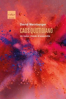 Caos quotidiano. Un nuovo mondo di possibilità - David Weinberger - Libro Codice 2020 | Libraccio.it