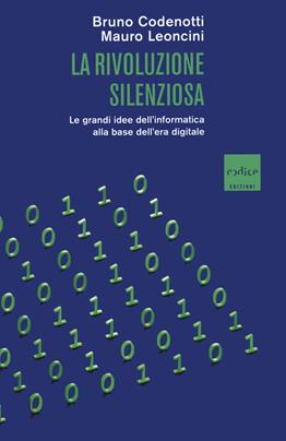 La rivoluzione silenziosa. Le grandi idee dell'informatica alla base dell'era digitale - Mauro Leoncini, Bruno Codenotti - Libro Codice 2020 | Libraccio.it