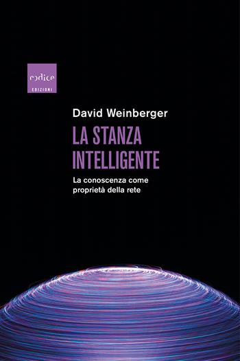 La stanza intelligente. La conoscenza come proprietà della rete - David Weinberger - Libro Codice 2020 | Libraccio.it