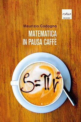 Matematica in pausa caffè. Nuova ediz. - Maurizio Codogno - Libro Codice 2020 | Libraccio.it