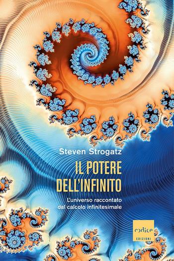 Il potere dell'infinito. L'universo raccontato dal calcolo infinitesimale - Steven Strogatz - Libro Codice 2021 | Libraccio.it