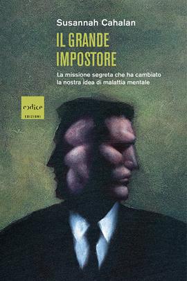 Il grande impostore. La missione segreta che ha cambiato la nostra idea di malattia mentale - Susannah Cahalan - Libro Codice 2021 | Libraccio.it