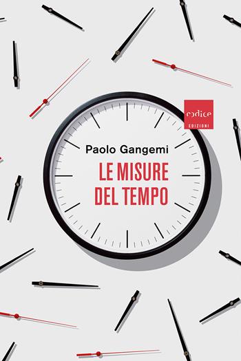 Le misure del tempo - Paolo Gangemi - Libro Codice 2021 | Libraccio.it
