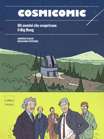 Cosmicomic. Gli uomini che scoprirono il Big Bang - Amedeo Balbi, Rossano Piccioni - Libro Codice 2021 | Libraccio.it