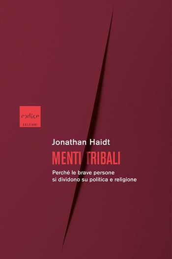 Menti tribali. Perché le brave persone si dividono su politica e religione - Jonathan Haidt - Libro Codice 2021 | Libraccio.it