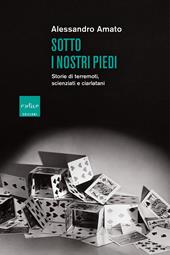 Sotto i nostri piedi. Storie di terremoti, scienziati e ciarlatani