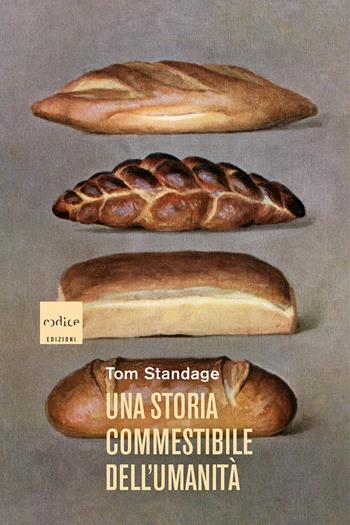 Una storia commestibile dell'umanità. Nuova ediz. - Tom Standage - Libro Codice 2022 | Libraccio.it
