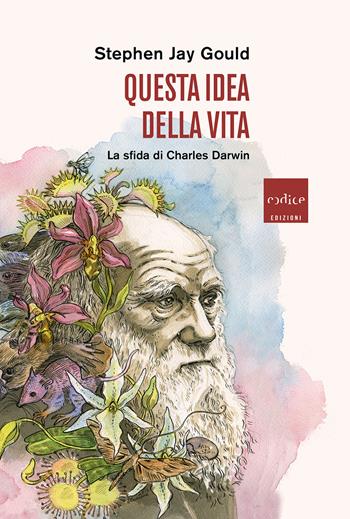 Questa idea della vita. La sfida di Charles Darwin - Stephen Jay Gould - Libro Codice 2022 | Libraccio.it