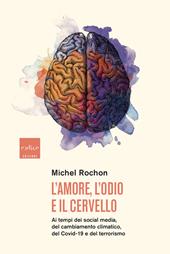 L' amore, l'odio e il cervello. Ai tempi dei social media, del cambiamento climatico, del Covid-19 e del terrorismo