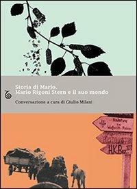 Storia di Mario. Mario Rigoni Stern e il suo mondo - Mario Rigoni Stern, Giulio Milani - Libro Transeuropa 2008, Margini a fuoco | Libraccio.it