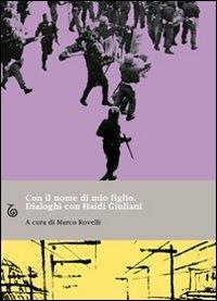 Con il nome di mio figlio. Dialoghi con Haidi Giuliani - Marco Rovelli, Marco Rovelli - Libro Transeuropa 2009, Margini a fuoco | Libraccio.it