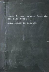 Canto di una ragazza fascista dei miei tempi. Con CD Audio - Anna Lamberti Bocconi - Libro Transeuropa 2009, Inaudita | Libraccio.it