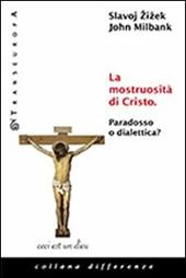 La mostruosità di Cristo. Paradosso o dialettica?