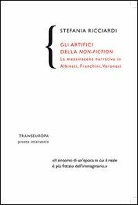 Gli artifici della non-fiction. La messinscena narrativa in Albinati, Franchini, Veronesi - Stefania Ricciardi - Libro Transeuropa 2010, Pronto intervento | Libraccio.it