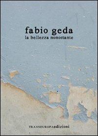 La bellezza nonostante - Fabio Geda - Libro Transeuropa 2018, Inaudita big | Libraccio.it