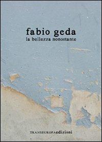 La bellezza nonostante - Fabio Geda - Libro Transeuropa 2018, Inaudita big | Libraccio.it