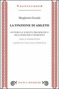 La finzione di Amleto ovvero la nascita drammatica dell'individuo moderno. Saggio su Kassner politico - Margherita Geniale - Libro Transeuropa 2011, Studi e ricerche | Libraccio.it