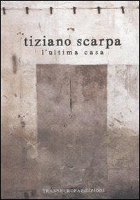 L' ultima casa - Tiziano Scarpa - Libro Transeuropa 2011, Inaudita big | Libraccio.it