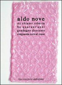 Mi chiamo Roberta ho quarant'anni guadagno duecentocinquanta euro al mese. Versione 2.0 - Aldo Nove, Federica Fracassi - Libro Transeuropa 2011, Inaudita big | Libraccio.it