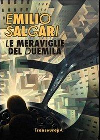 Le meraviglie del Duemila - Emilio Salgari - Libro Transeuropa 2011 | Libraccio.it