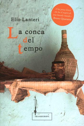 La conca del tempo - Elio Lanteri - Libro Transeuropa 2012, Narratori delle riserve | Libraccio.it