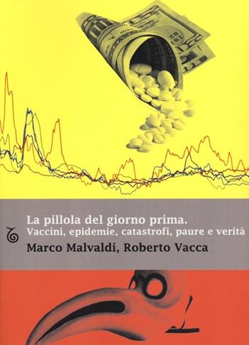 La pillola del giorno prima. Vaccini, epidemie, catastrofi, paure e verità - Marco Malvaldi, Roberto Vacca - Libro Transeuropa 2012, Margini a fuoco | Libraccio.it