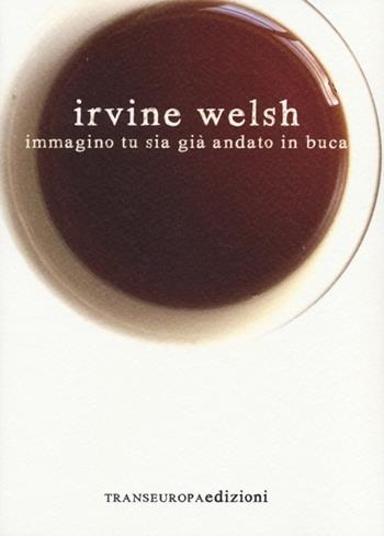 Immagino tu sia già andato in buca - Irvine Welsh - Libro Transeuropa 2013, Inaudita big | Libraccio.it