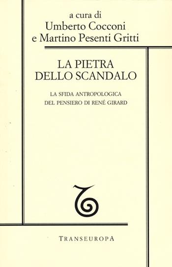 La pietra dello scandalo. La sfida antropologica del pensiero di René Girard  - Libro Transeuropa 2013, Girardiana | Libraccio.it