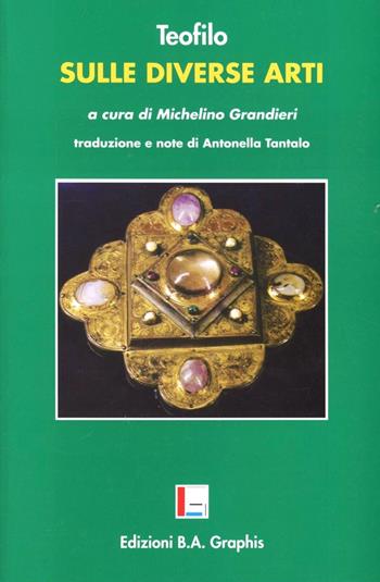 Sulle diverse arti - Teofilo - Libro B. A. Graphis 2005, I verdi | Libraccio.it