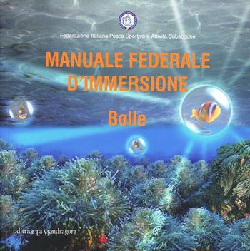 Manuale federale d'immersione. Bolle  - Libro La Mandragora Editrice 2004, Subacquea | Libraccio.it