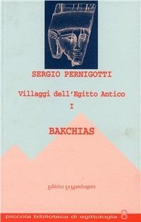 Villaggi dell'antico Egitto. Vol. 1: Bakchias. - Sergio Pernigotti - Libro La Mandragora Editrice 2016, Piccola biblioteca di egittologia | Libraccio.it