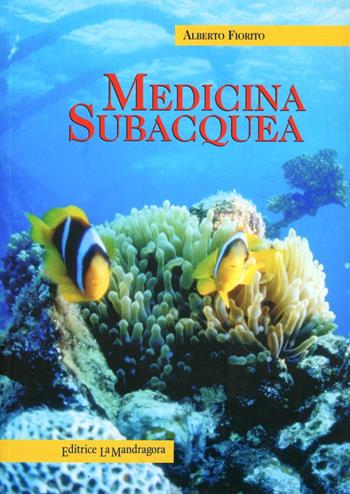 Medicina subacquea - Alberto Fiorito - Libro La Mandragora Editrice 2006, Subacquea | Libraccio.it