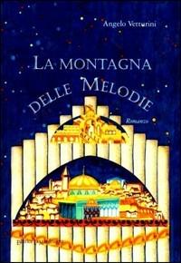 La montagna delle melodie - Angelo Vetturini - Libro La Mandragora Editrice 2006, Narrativa, ricordi e poesia | Libraccio.it