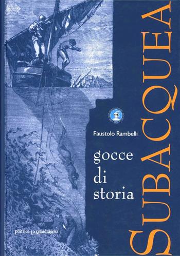 Gocce di storia - Faustolo Rambelli - Libro La Mandragora Editrice 2006, Subacquea | Libraccio.it