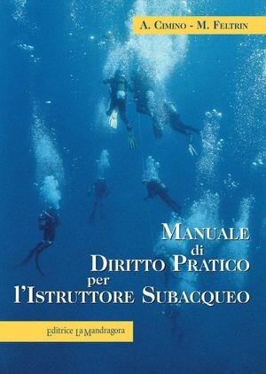 Manuale di diritto pratico per l'istruttore subacqueo - Aldo Cimino, Martina Feltrin - Libro La Mandragora Editrice 2011, Diritto sott'acqua | Libraccio.it