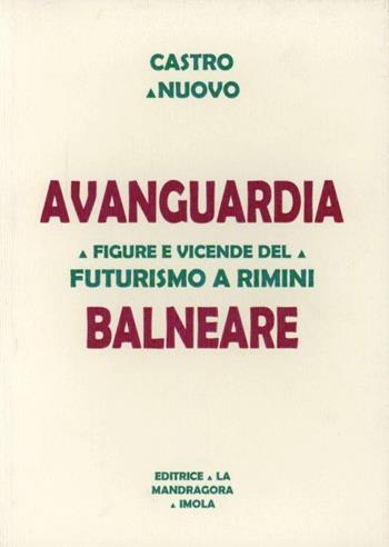 Avanguardia balneare. Figure e vicende del Futurismo a Rimini - Antonio Castronuovo - Libro La Mandragora Editrice 2009, Sillabe | Libraccio.it