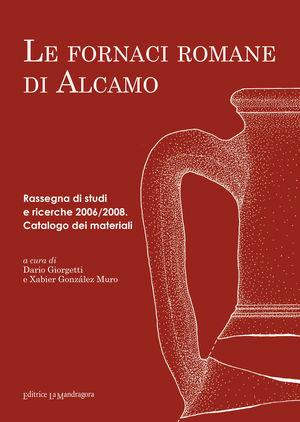 Le fornaci romane di Alcamo. Rassegna di studi e ricerche 2006/2008. Catalogo del materiali  - Libro La Mandragora Editrice 2011, I Meridiani | Libraccio.it