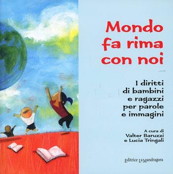 Il mondo fa rima con noi. I diritti di bambini e ragazzi per parole e immagini  - Libro La Mandragora Editrice 2009, Ragazzi e città | Libraccio.it
