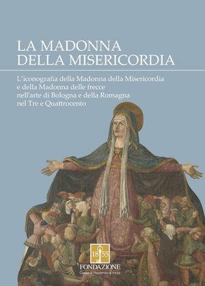 La Madonna della Misericordia. L'iconografia della Madonna della Misericordia e della Madonna delle frecce nell'arte di Bologna e della Romagna nel Tre e Quattrocento - Tommaso Castaldi - Libro La Mandragora Editrice 2011, Tracce | Libraccio.it