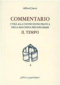 Commentario utile alla costruzione pratica della macchina per esplorare il tempo - Alfred Jarry - Libro La Mandragora Editrice 2011, Sillabe | Libraccio.it