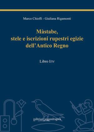 Màstabe, stele e iscrizioni rupestri egizie dell'antico regno. Testo geroglifico, traslitterazione, traduzione sia letteraria sia critica - Marco E. Chioffi, Giuliana Rigamonti - Libro La Mandragora Editrice 2011, Il grande scriba | Libraccio.it