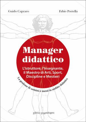 Manager didattico. L'istruttore, l'insegnante, il maestro di arti, sport, discipline e mestieri - Guido Capraro, Fabio Portella - Libro La Mandragora Editrice 2012, I Meridiani | Libraccio.it