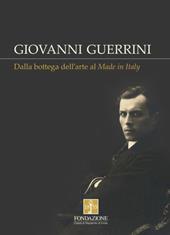 Giovanni Guerrini. Dalla bottega dell'arte al made in Italy